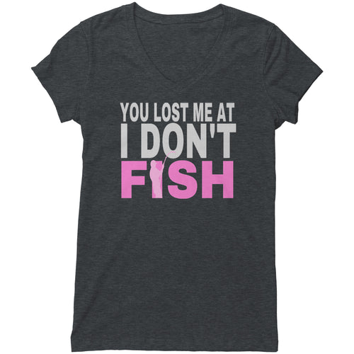 You Lost Me at I Don't Fish T-shirt