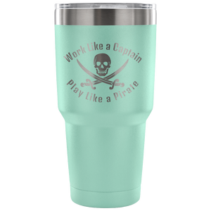 Work Like A Captain Play Like a Pirate Stainless Laser Engraved Tumbler